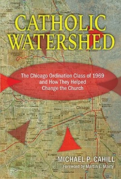 9780879469948 Catholic Watershed : The Chicago Ordination Class Of 1969 And How They Help