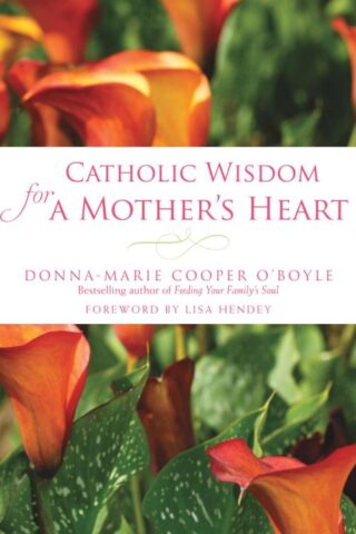 9781612619224 Catholic Wisdom For A Mothers Heart