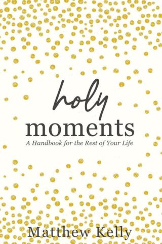 9781635821352 Holy Moments : A Handbook For The Rest Of Your Life