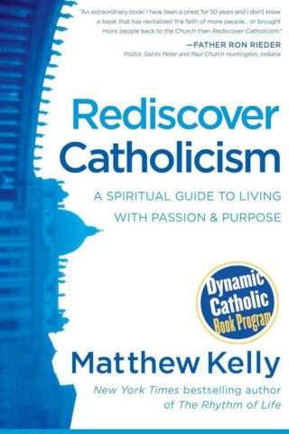 9781937509675 Rediscover Catholicism : A Spiritual Guide To Living With Passion And Purpo