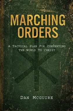 9781941663400 Marching Orders : A Tactical Plan For Converting The World To Christ